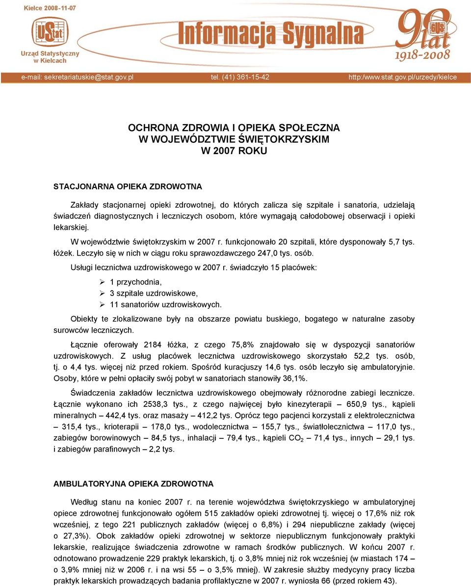 funkcjonowało 20 szpitali, które dysponowały 5,7 tys. łóżek. Leczyło się w nich w ciągu roku sprawozdawczego 247,0 tys. osób. Usługi lecznictwa uzdrowiskowego w 2007 r.