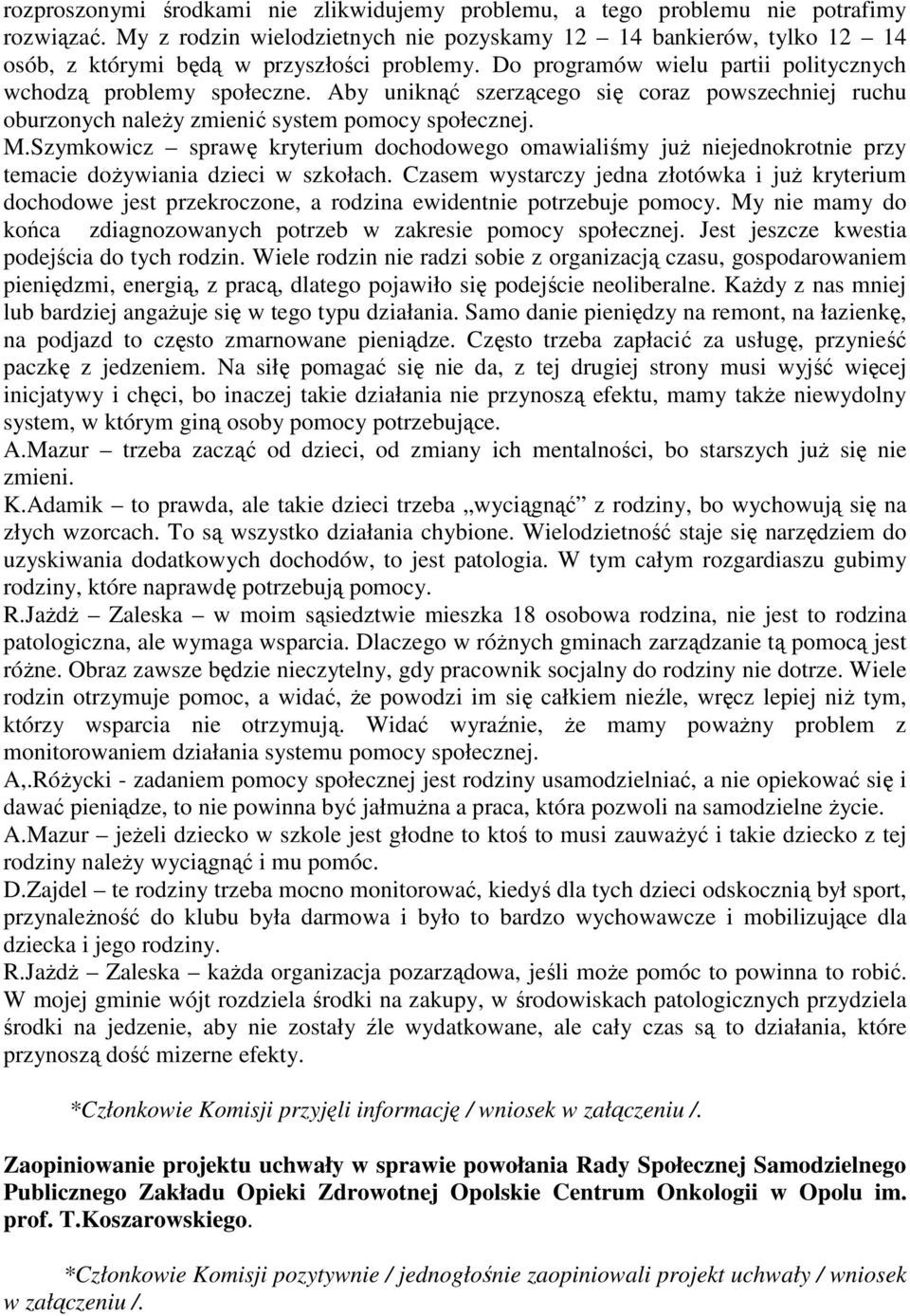 Aby uniknąć szerzącego się coraz powszechniej ruchu oburzonych naleŝy zmienić system pomocy społecznej. M.