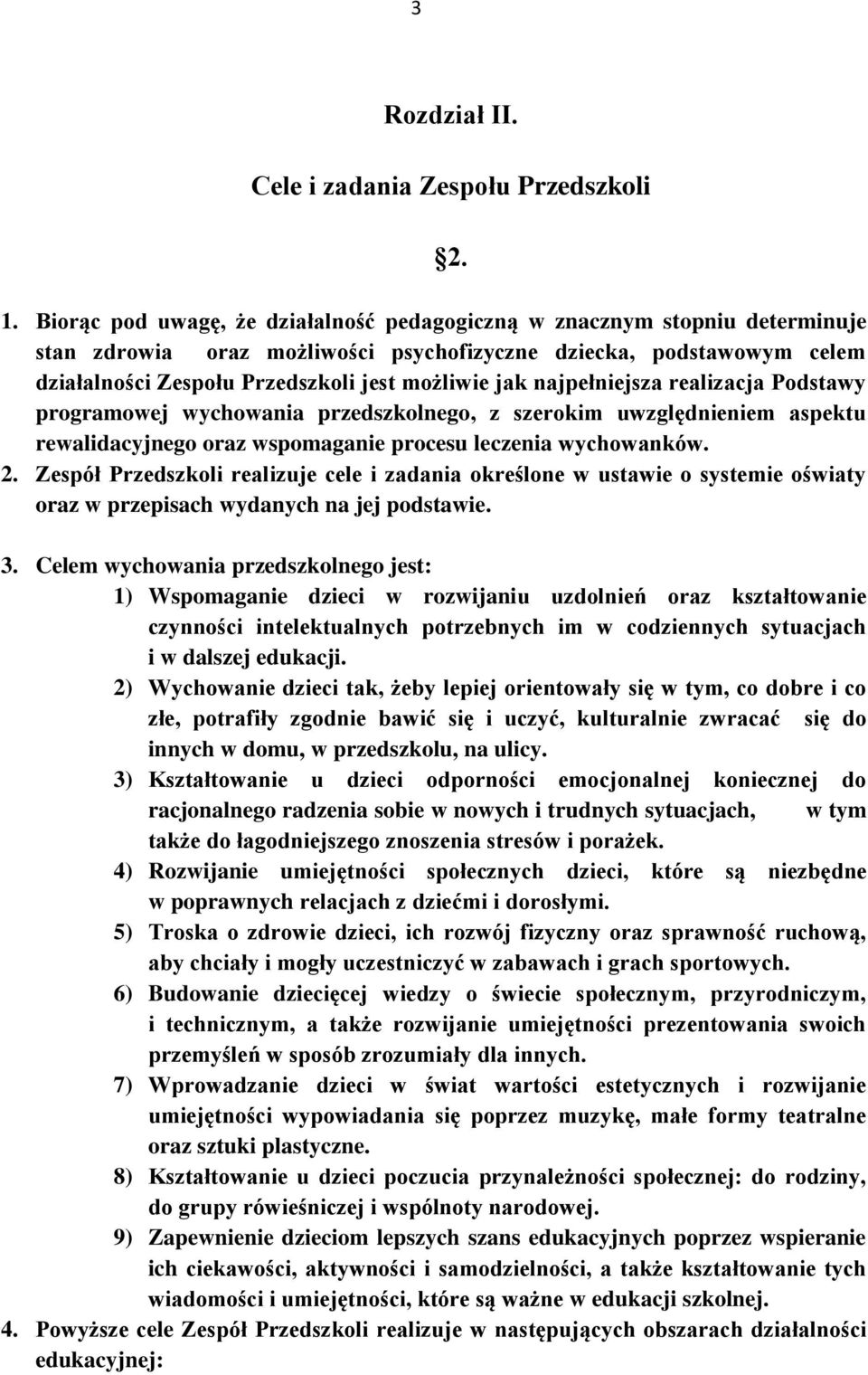 najpełniejsza realizacja Podstawy programowej wychowania przedszkolnego, z szerokim uwzględnieniem aspektu rewalidacyjnego oraz wspomaganie procesu leczenia wychowanków. 2.