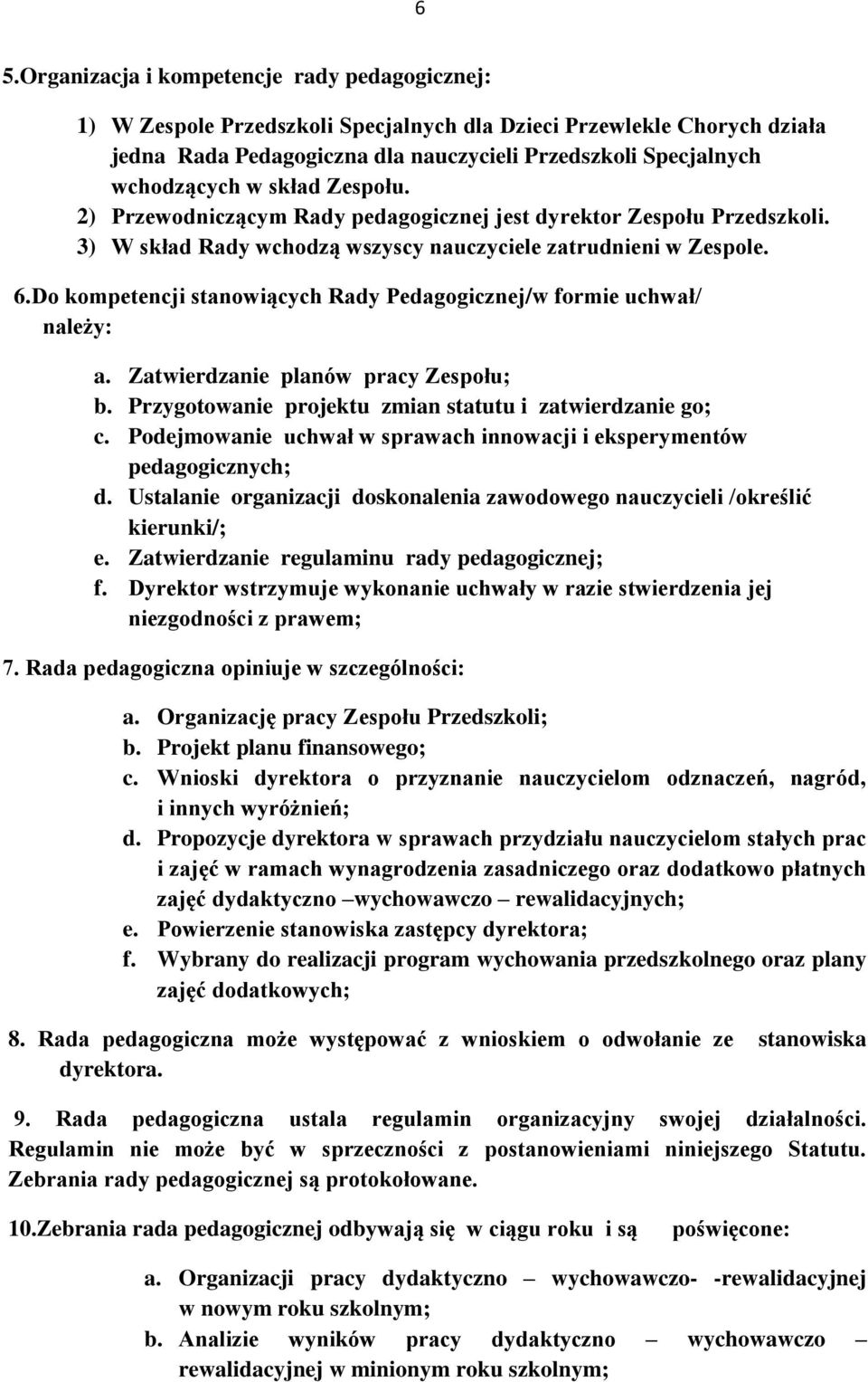 Do kompetencji stanowiących Rady Pedagogicznej/w formie uchwał/ należy: a. Zatwierdzanie planów pracy Zespołu; b. Przygotowanie projektu zmian statutu i zatwierdzanie go; c.