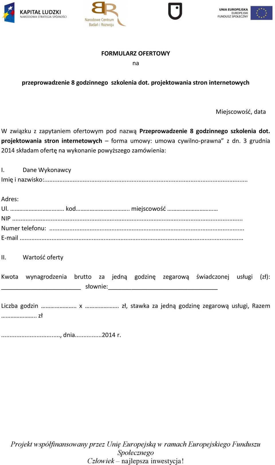 projektowania stron internetowych forma umowy: umowa cywilno-prawna z dn. 3 grudnia 2014 składam ofertę na wykonanie powyższego zamówienia: I.