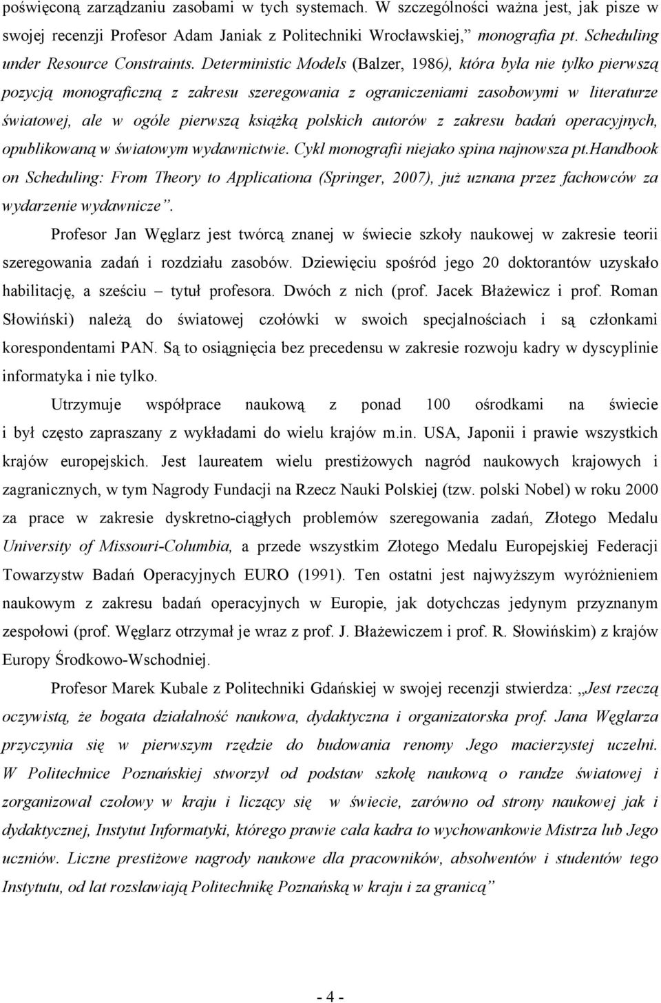 Deterministic Models (Balzer, 1986), która była nie tylko pierwszą pozycją monograficzną z zakresu szeregowania z ograniczeniami zasobowymi w literaturze światowej, ale w ogóle pierwszą książką