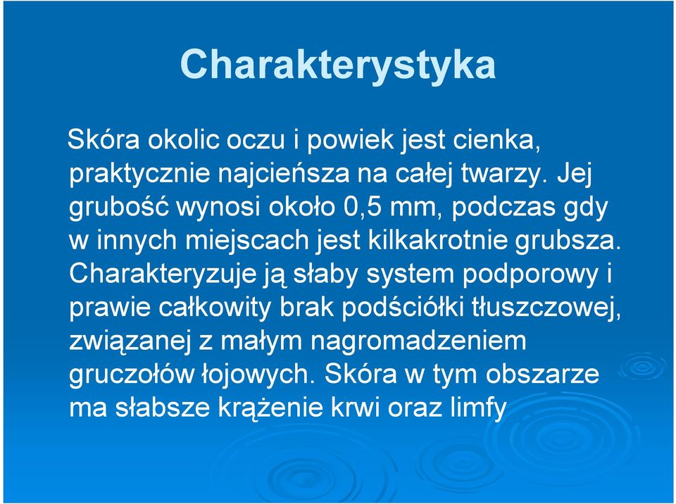 Charakteryzuje ją słaby system podporowy i prawie całkowity brak podściółki tłuszczowej,