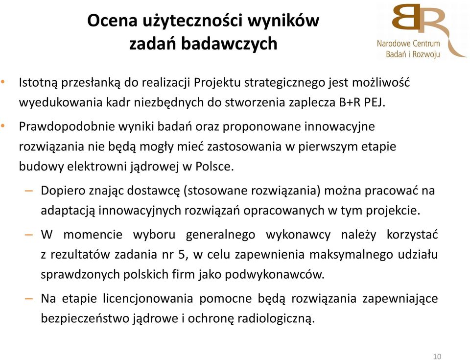 Dopiero znając dostawcę (stosowane rozwiązania) można pracować na adaptacją innowacyjnych rozwiązań opracowanych w tym projekcie.