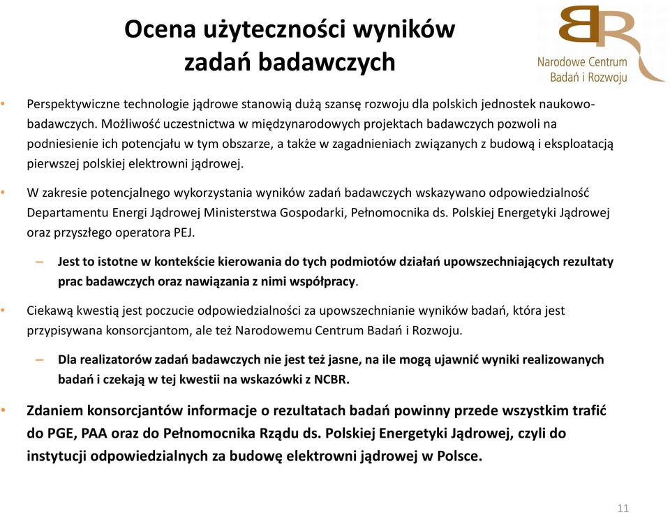 elektrowni jądrowej. W zakresie potencjalnego wykorzystania wyników zadań badawczych wskazywano odpowiedzialność Departamentu Energi Jądrowej Ministerstwa Gospodarki, Pełnomocnika ds.