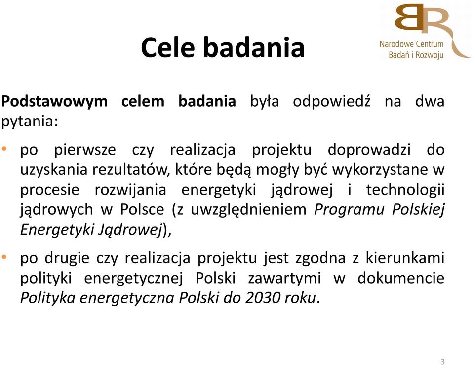 jądrowych w Polsce (z uwzględnieniem Programu Polskiej Energetyki Jądrowej), po drugie czy realizacja projektu jest