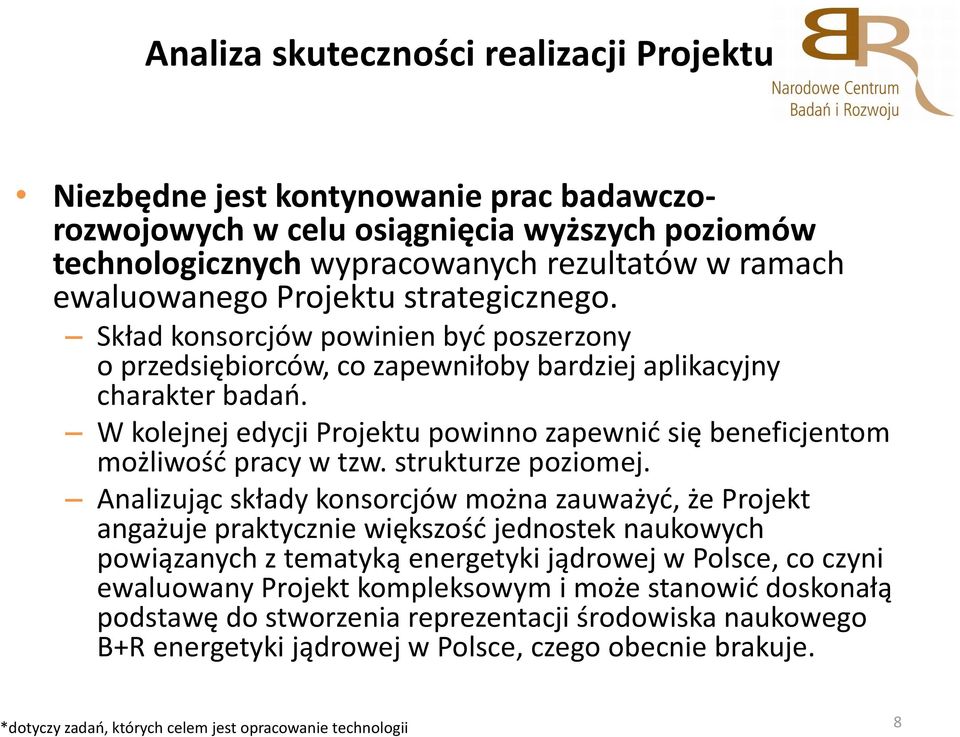 W kolejnej edycji Projektu powinno zapewnić się beneficjentom możliwość pracy w tzw. strukturze poziomej.