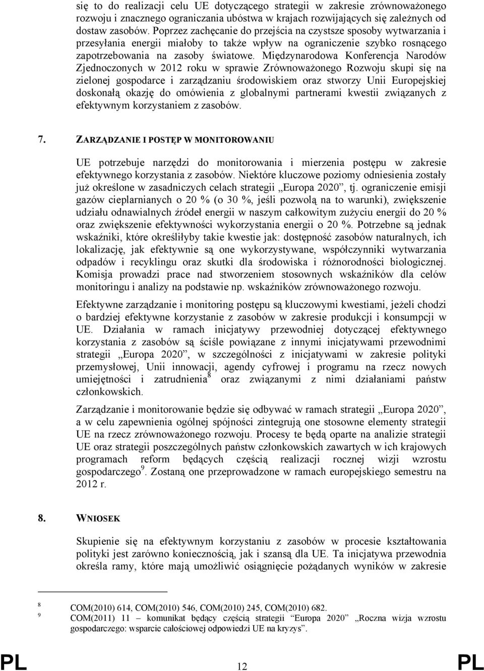 Międzynarodowa Konferencja Narodów Zjednoczonych w 2012 roku w sprawie Zrównoważonego Rozwoju skupi się na zielonej gospodarce i zarządzaniu środowiskiem oraz stworzy Unii Europejskiej doskonałą