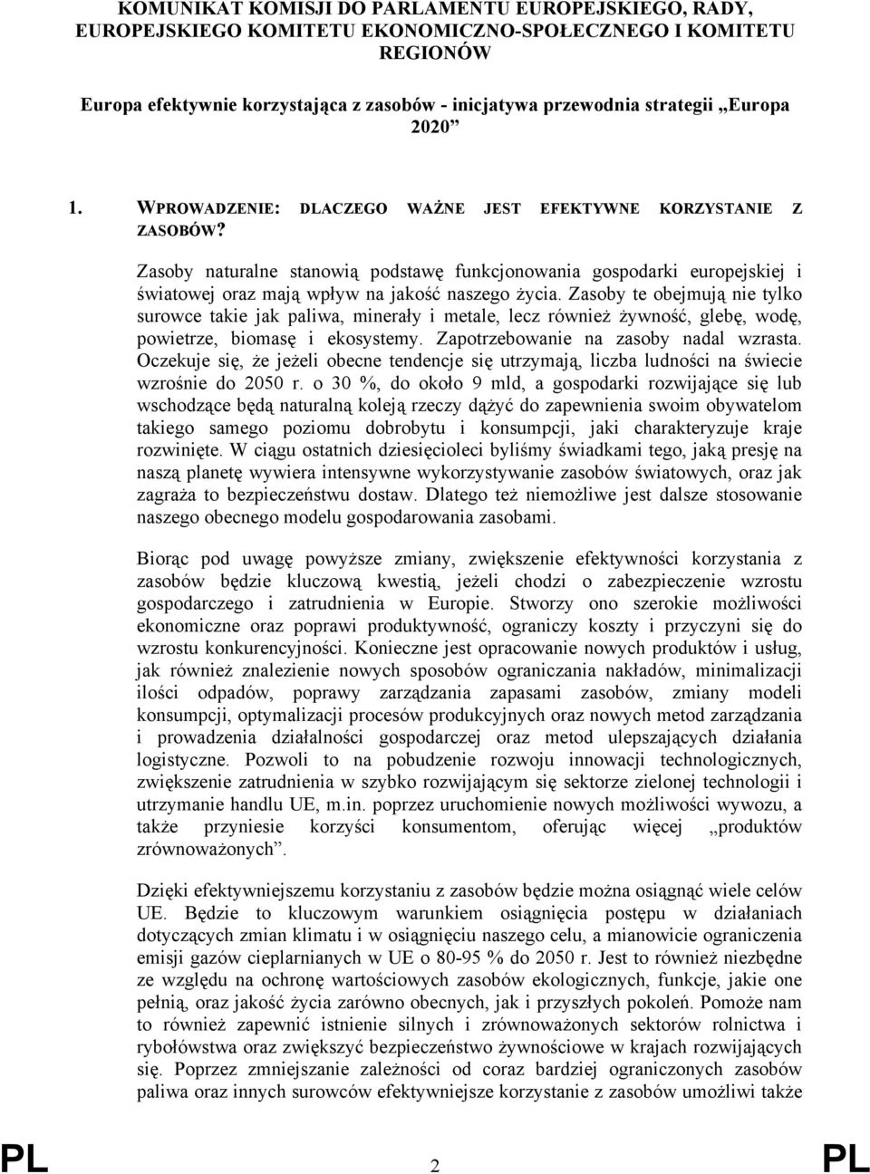 Zasoby naturalne stanowią podstawę funkcjonowania gospodarki europejskiej i światowej oraz mają wpływ na jakość naszego życia.