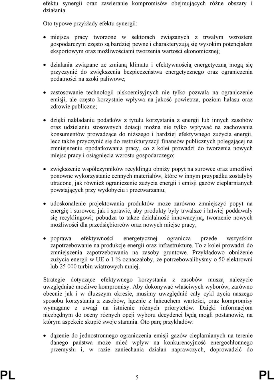 możliwościami tworzenia wartości ekonomicznej; działania związane ze zmianą klimatu i efektywnością energetyczną mogą się przyczynić do zwiększenia bezpieczeństwa energetycznego oraz ograniczenia