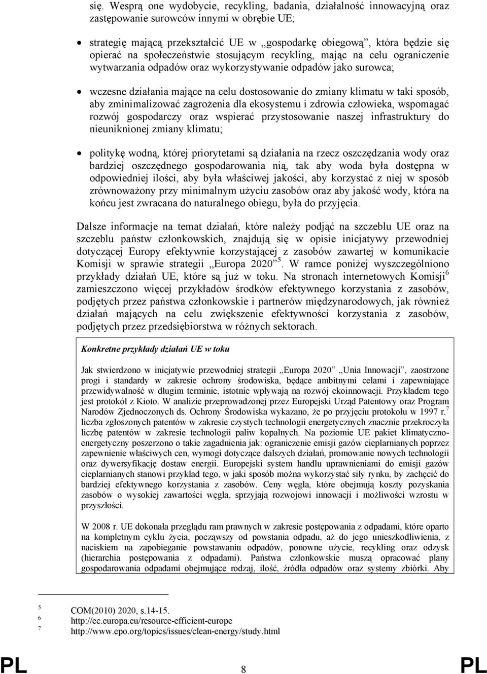 klimatu w taki sposób, aby zminimalizować zagrożenia dla ekosystemu i zdrowia człowieka, wspomagać rozwój gospodarczy oraz wspierać przystosowanie naszej infrastruktury do nieuniknionej zmiany