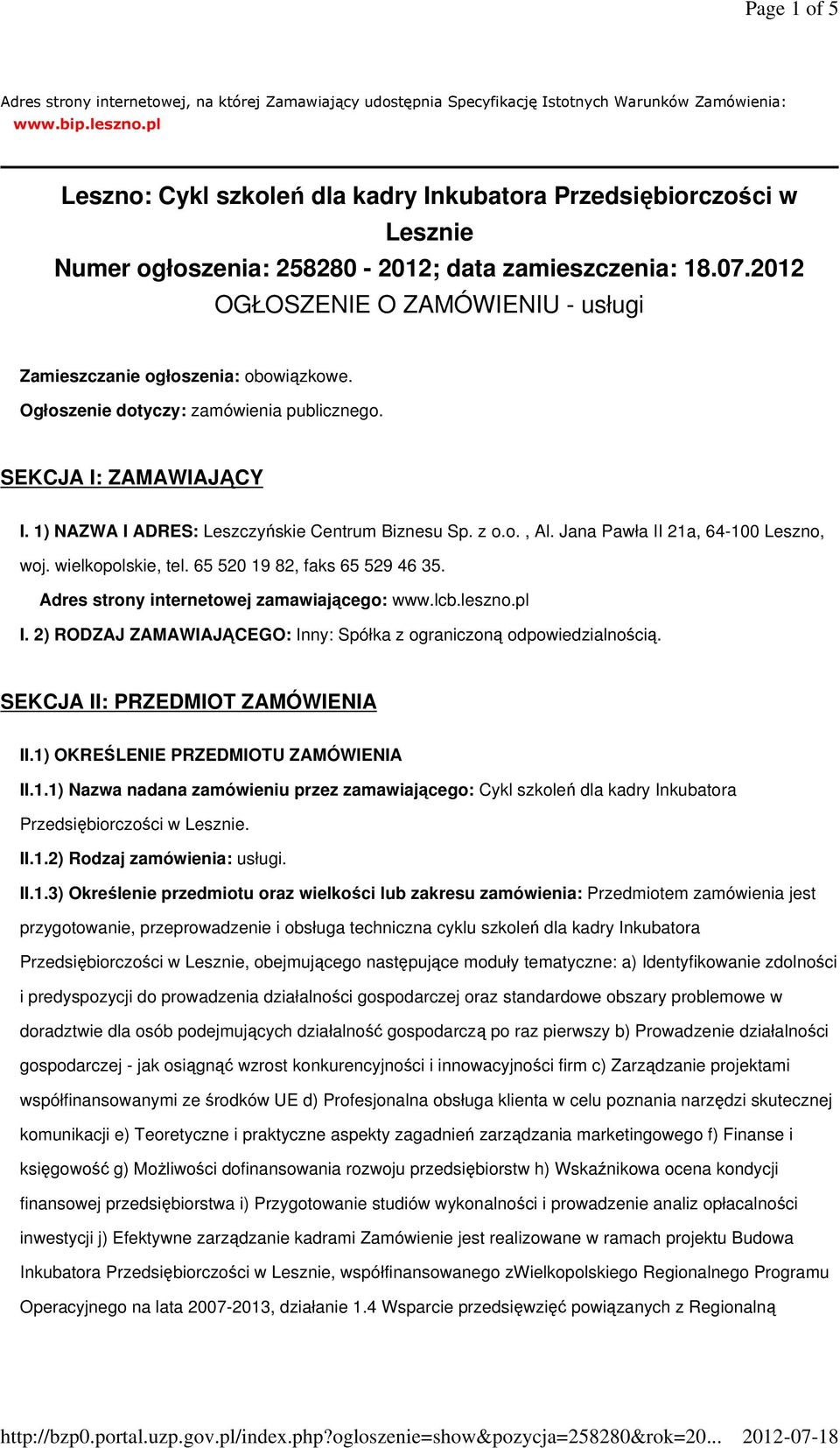 2012 OGŁOSZENIE O ZAMÓWIENIU - usługi Zamieszczanie ogłoszenia: obowiązkowe. Ogłoszenie dotyczy: zamówienia publicznego. SEKCJA I: ZAMAWIAJĄCY I. 1) NAZWA I ADRES: Leszczyńskie Centrum Biznesu Sp.