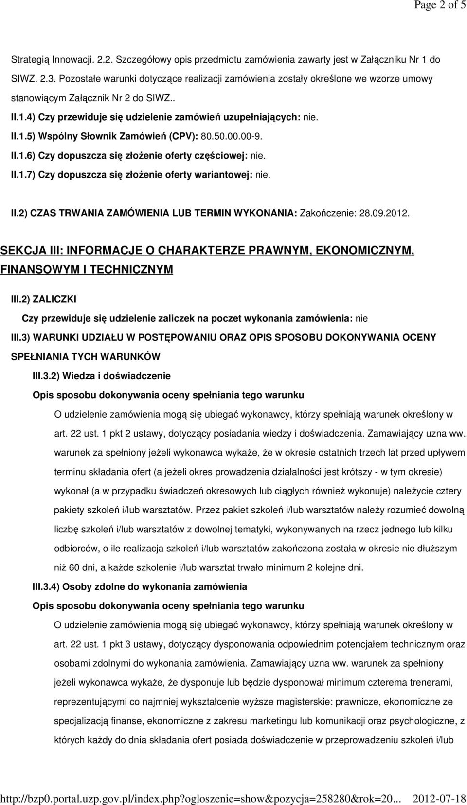 50.00.00-9. II.1.6) Czy dopuszcza się złoŝenie oferty częściowej: nie. II.1.7) Czy dopuszcza się złoŝenie oferty wariantowej: nie. II.2) CZAS TRWANIA ZAMÓWIENIA LUB TERMIN WYKONANIA: Zakończenie: 28.