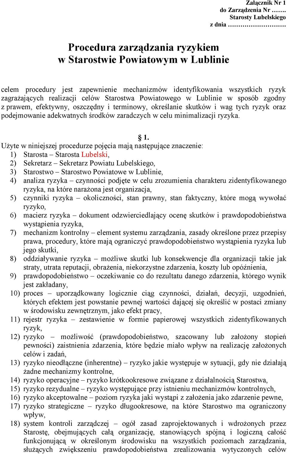 Lublinie w sposób zgodny z prawem, efektywny, oszczędny i terminowy, określanie skutków i wag tych ryzyk oraz podejmowanie adekwatnych środków zaradczych w celu minimalizacji ryzyka. 1.