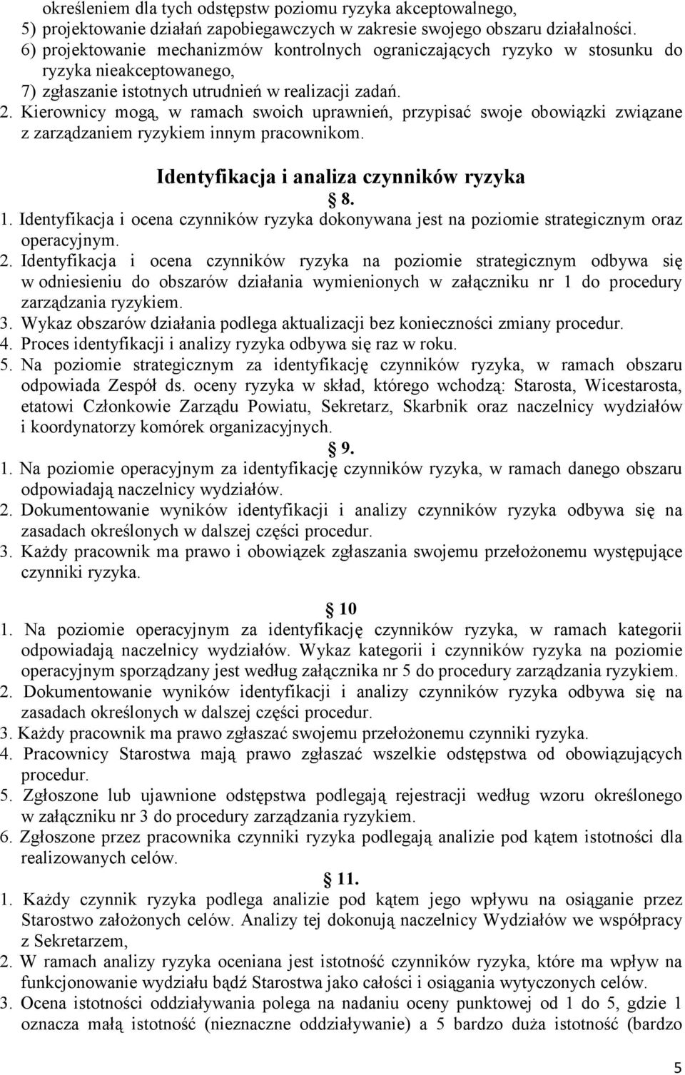 Kierownicy mogą, w ramach swoich uprawnień, przypisać swoje obowiązki związane z zarządzaniem ryzykiem innym pracownikom. Identyfikacja i analiza czynników ryzyka 8. 1.