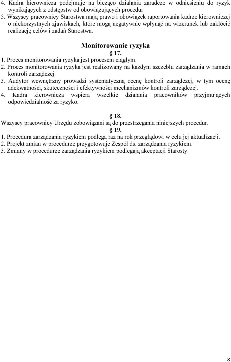 Starostwa. Monitorowanie ryzyka 17. 1. Proces monitorowania ryzyka jest procesem ciągłym. 2. Proces monitorowania ryzyka jest realizowany na kaŝdym szczeblu zarządzania w ramach kontroli zarządczej.