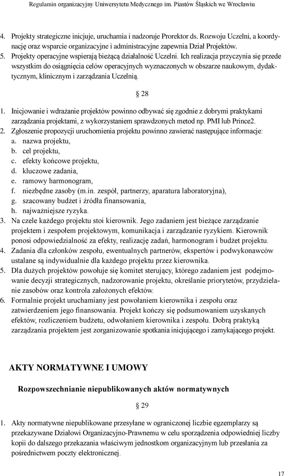 Ich realizacja przyczynia się przede wszystkim do osiągnięcia celów operacyjnych wyznaczonych w obszarze naukowym, dydaktycznym, klinicznym i zarządzania Uczelnią. 28 1.