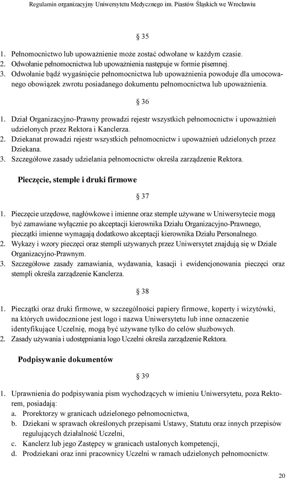 Dział Organizacyjno-Prawny prowadzi rejestr wszystkich pełnomocnictw i upoważnień udzielonych przez Rektora i Kanclerza. 2.