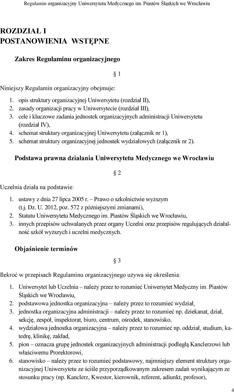 schemat struktury organizacyjnej Uniwersytetu (załącznik nr 1), 5. schemat struktury organizacyjnej jednostek wydziałowych (załącznik nr 2).