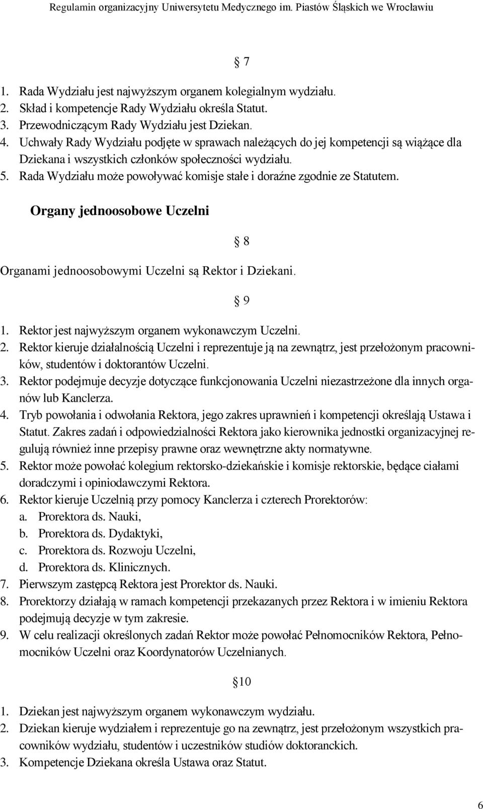 Rada Wydziału może powoływać komisje stałe i doraźne zgodnie ze Statutem. Organy jednoosobowe Uczelni 7 8 Organami jednoosobowymi Uczelni są Rektor i Dziekani. 9 1.