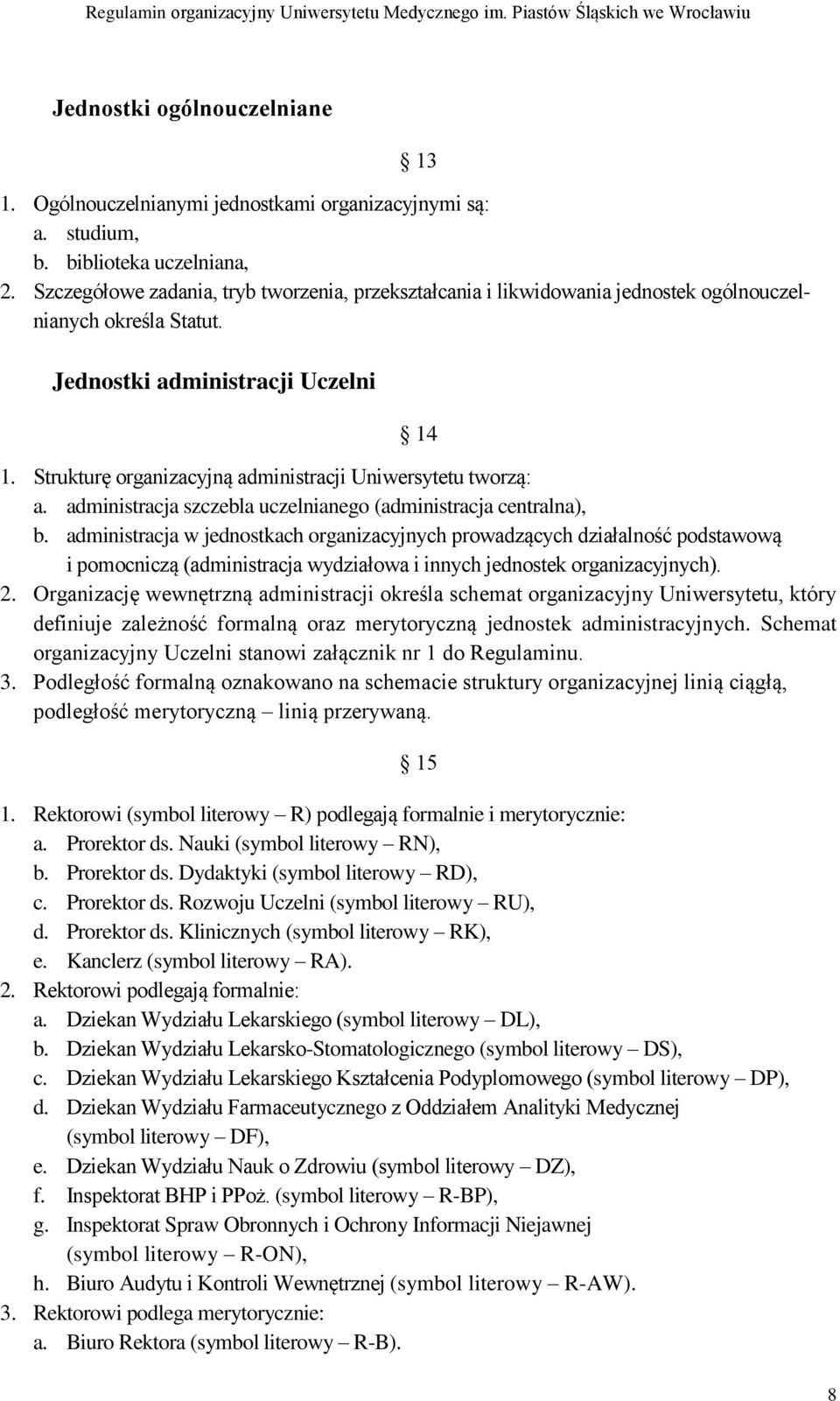 Strukturę organizacyjną administracji Uniwersytetu tworzą: a. administracja szczebla uczelnianego (administracja centralna), b.