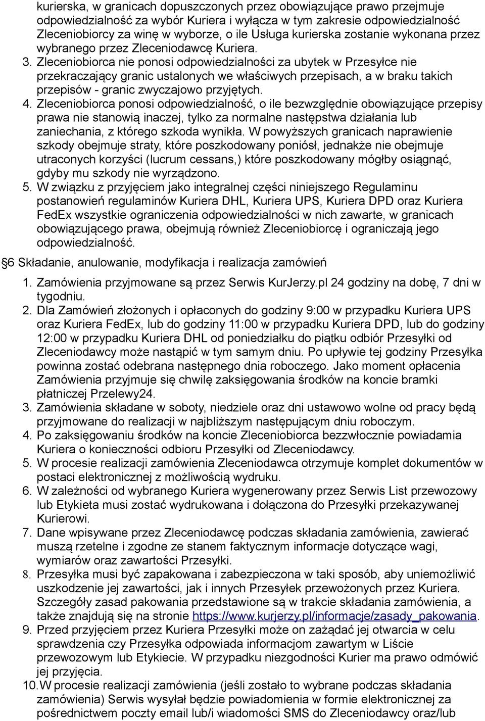 Zleceniobiorca nie ponosi odpowiedzialności za ubytek w Przesyłce nie przekraczający granic ustalonych we właściwych przepisach, a w braku takich przepisów - granic zwyczajowo przyjętych. 4.