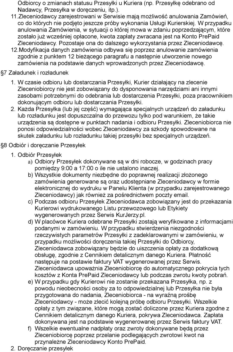 W przypadku anulowania Zamówienia, w sytuacji o której mowa w zdaniu poprzedzającym, które zostało już wcześniej opłacone, kwota zapłaty zwracana jest na Konto PrePaid Zleceniodawcy.