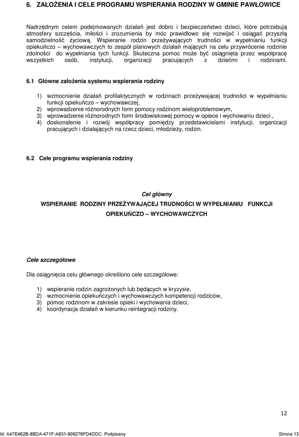 Wspieranie rodzin przeżywających trudności w wypełnianiu funkcji opiekuńczo wychowawczych to zespół planowych działań mających na celu przywrócenie rodzinie zdolności do wypełniania tych funkcji.