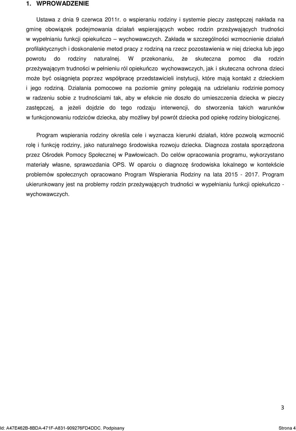 Zakłada w szczególności wzmocnienie działań profilaktycznych i doskonalenie metod pracy z rodziną na rzecz pozostawienia w niej dziecka lub jego powrotu do rodziny naturalnej.