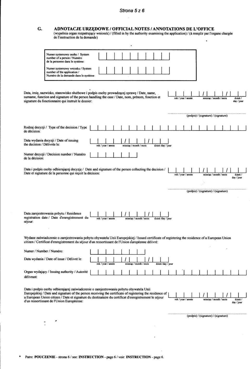 demande dans e systeme: Data, imi~, nazwisko, stanowisko sluzbowe i podpis osoby prow~cej spraw~ / Date, name, surname, fimction and signature ofthe person handling the case / Date, nom, prenom,