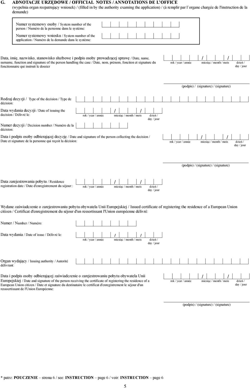 demande dans le système: Data, imię, nazwisko, stanowisko służbowe i podpis osoby prowadzącej sprawę / Date, name, surname, function and signature of the person handling the case / Date, nom, prénom,