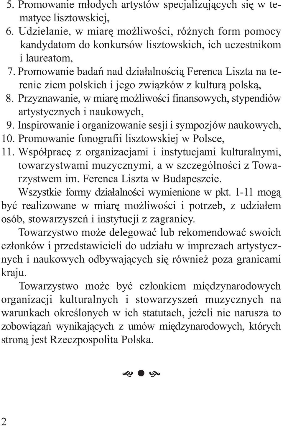 Promowanie badań nad działalnością Ferenca Liszta na terenie ziem polskich i jego związków z kulturą polską, 8. Przyznawanie, w miarę możliwości finansowych, stypendiów artystycznych i naukowych, 9.