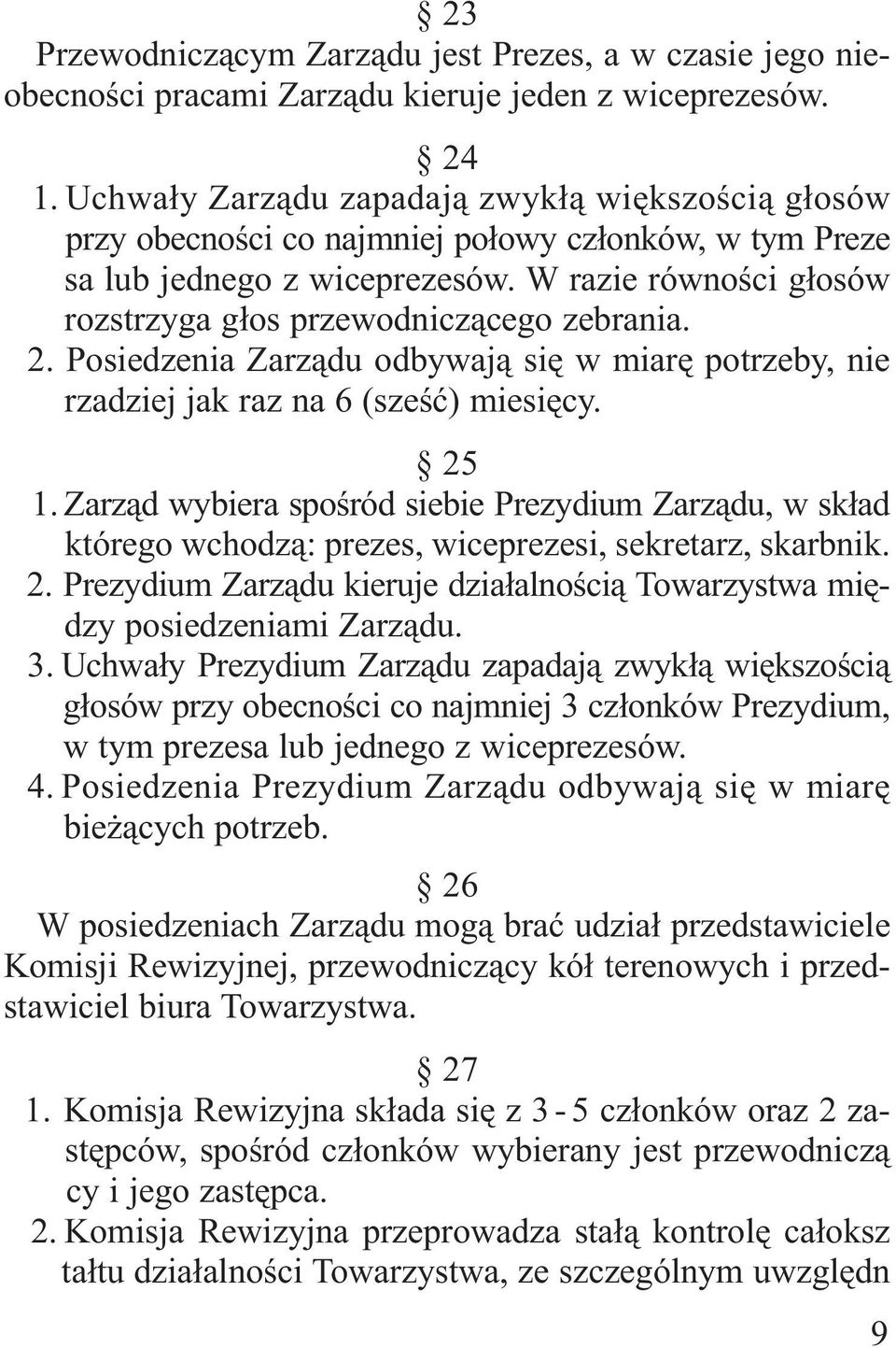 W razie równości głosów rozstrzyga głos przewodniczącego zebrania. 2. Posiedzenia Zarządu odbywają się w miarę potrzeby, nie rzadziej jak raz na 6 (sześć) miesięcy. 25 1.