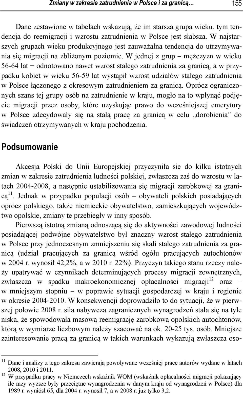 W jednej z grup mężczyzn w wieku 56-64 lat odnotowano nawet wzrost stałego zatrudnienia za granicą, a w przypadku kobiet w wieku 56-59 lat wystąpił wzrost udziałów stałego zatrudnienia w Polsce