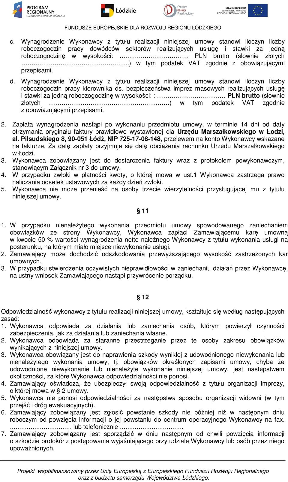 Wynagrodzenie Wykonawcy z tytułu realizacji niniejszej umowy stanowi iloczyn liczby roboczogodzin pracy kierownika ds.