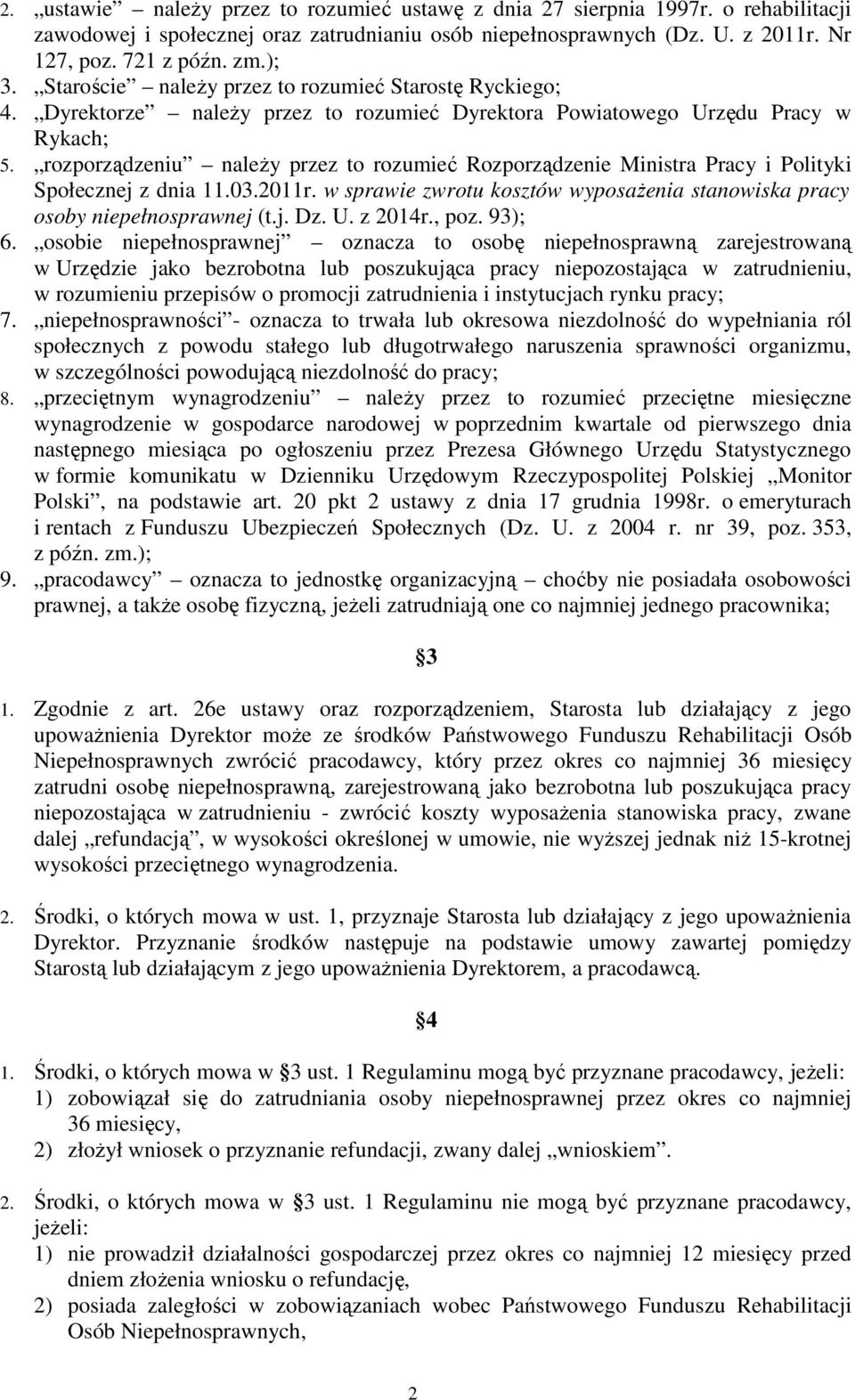 rozporządzeniu należy przez to rozumieć Rozporządzenie Ministra Pracy i Polityki Społecznej z dnia 11.03.2011r. w sprawie zwrotu kosztów wyposażenia stanowiska pracy osoby niepełnosprawnej (t.j. Dz.