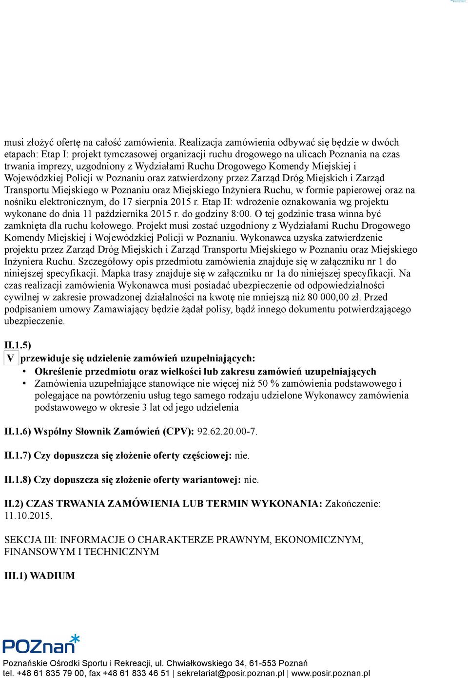 Komendy Miejskiej i Wojewódzkiej Policji w Poznaniu oraz zatwierdzony przez Zarząd Dróg Miejskich i Zarząd Transportu Miejskiego w Poznaniu oraz Miejskiego Inżyniera Ruchu, w formie papierowej oraz