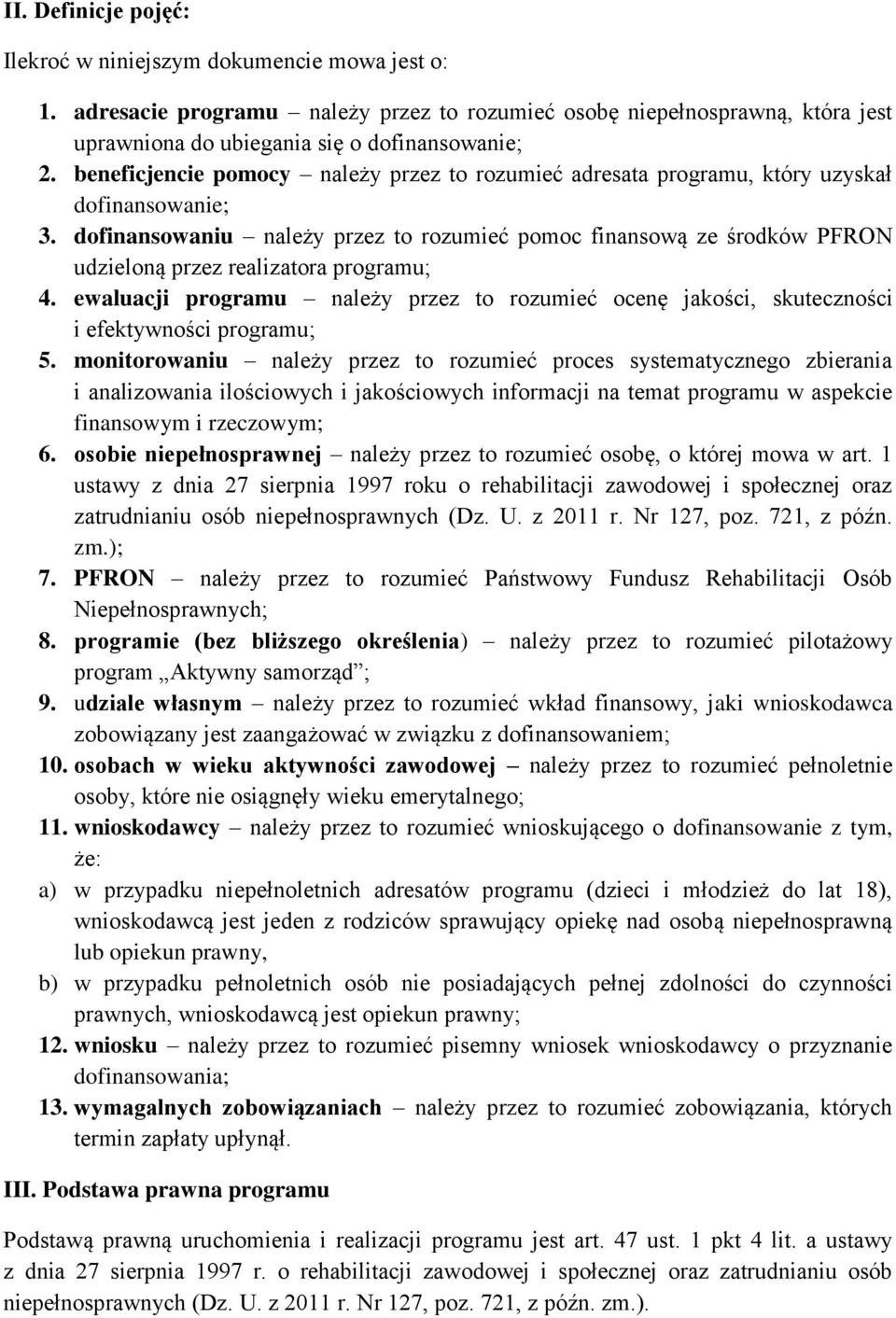 dofinansowaniu należy przez to rozumieć pomoc finansową ze środków PFRON udzieloną przez realizatora programu; 4.