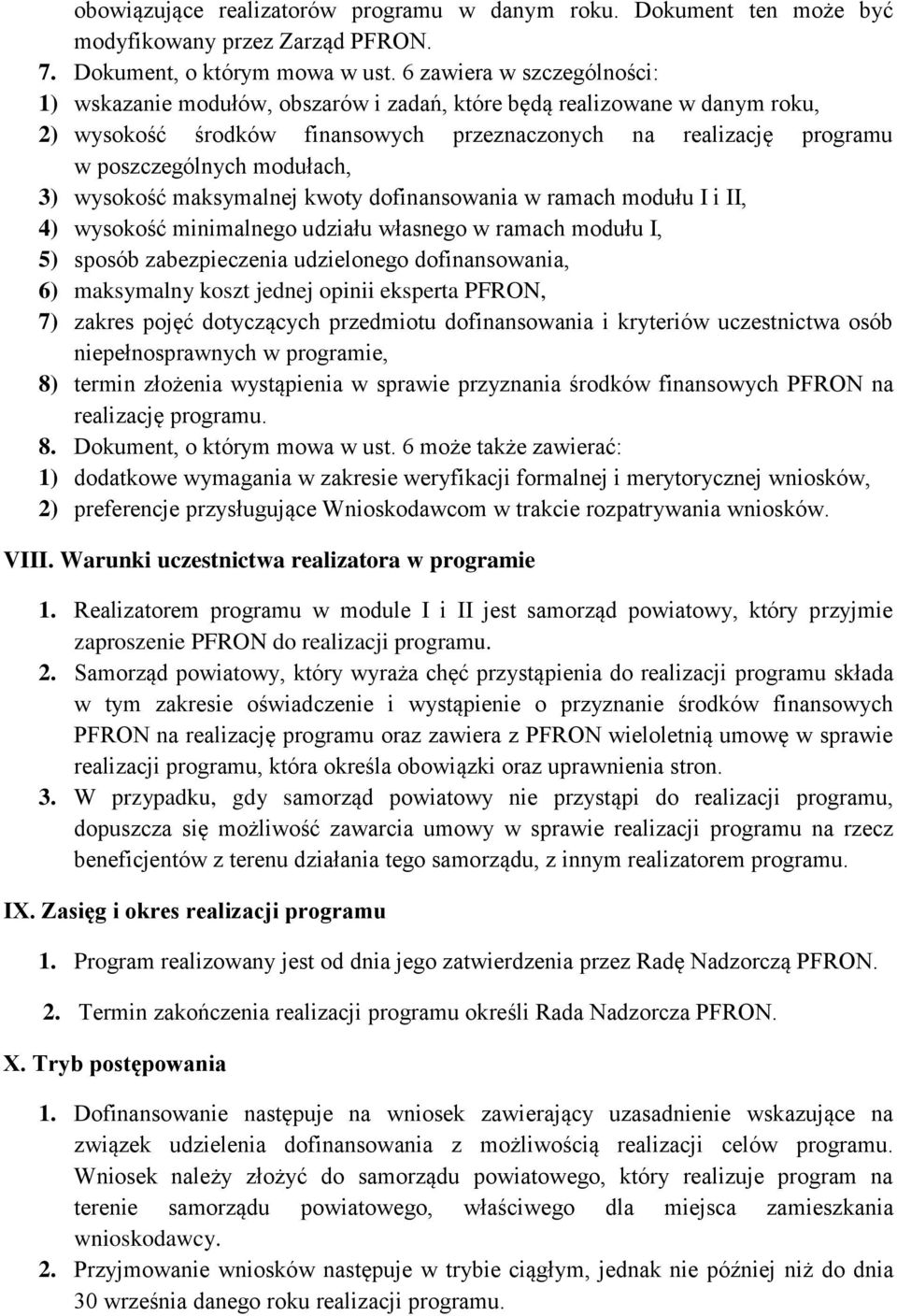 modułach, 3) wysokość maksymalnej kwoty dofinansowania w ramach modułu I i II, 4) wysokość minimalnego udziału własnego w ramach modułu I, 5) sposób zabezpieczenia udzielonego dofinansowania, 6)