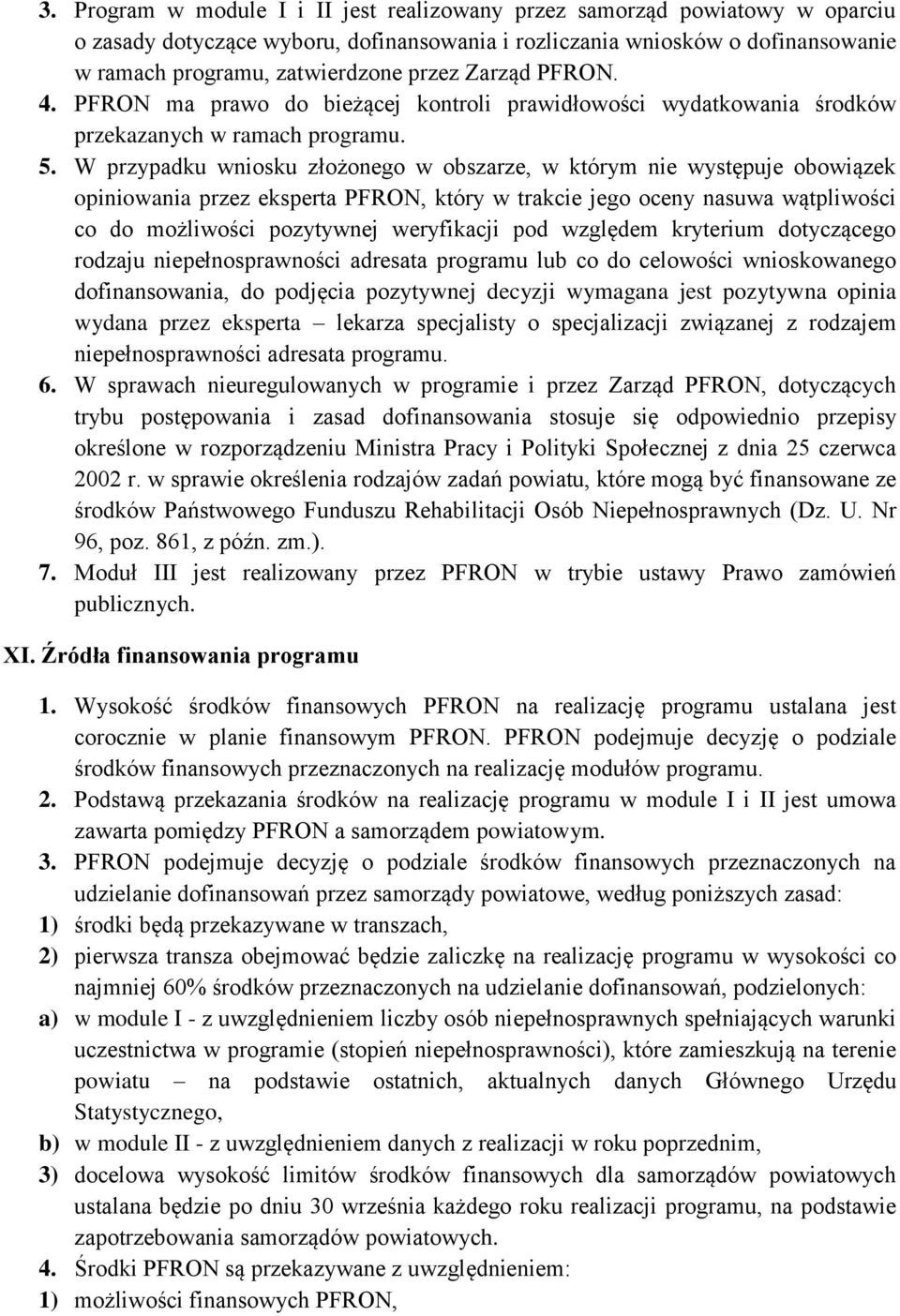 W przypadku wniosku złożonego w obszarze, w którym nie występuje obowiązek opiniowania przez eksperta PFRON, który w trakcie jego oceny nasuwa wątpliwości co do możliwości pozytywnej weryfikacji pod