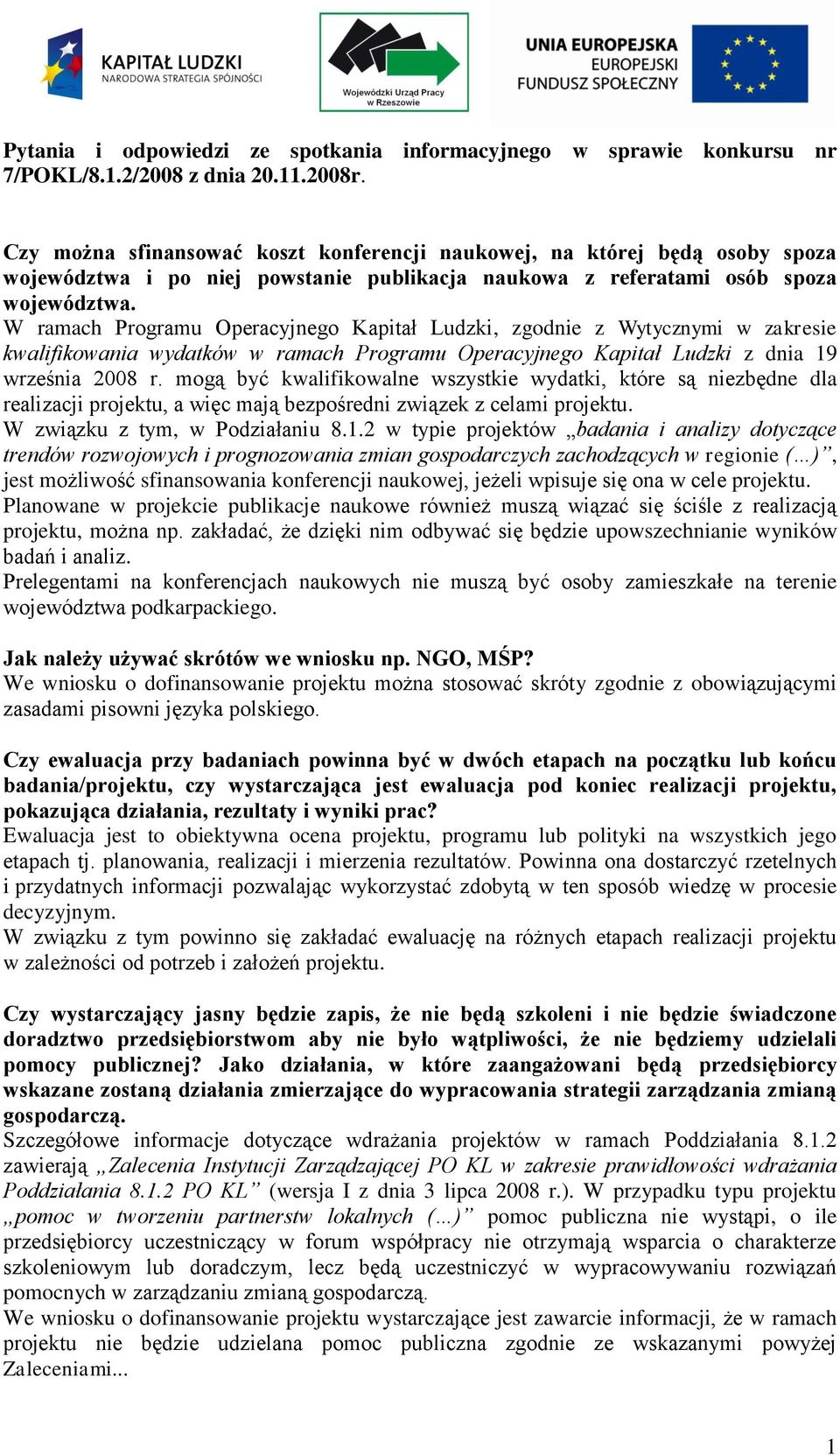 W ramach Programu Operacyjnego Kapitał Ludzki, zgodnie z Wytycznymi w zakresie kwalifikowania wydatków w ramach Programu Operacyjnego Kapitał Ludzki z dnia 19 września 2008 r.