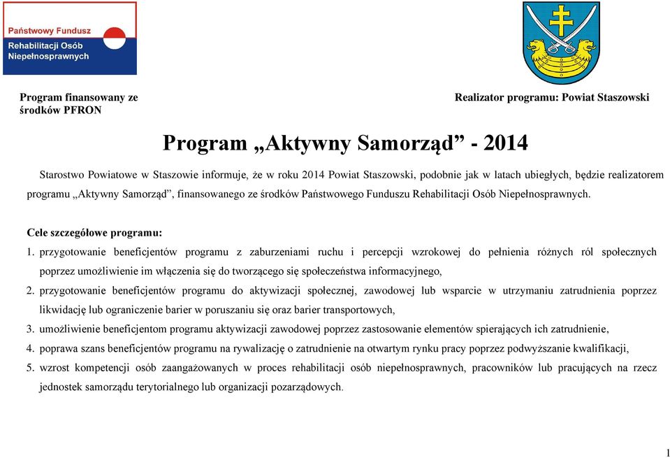 przygotowanie beneficjentów programu z zaburzeniami ruchu i percepcji wzrokowej do pełnienia różnych ról społecznych poprzez umożliwienie im włączenia się do tworzącego się społeczeństwa