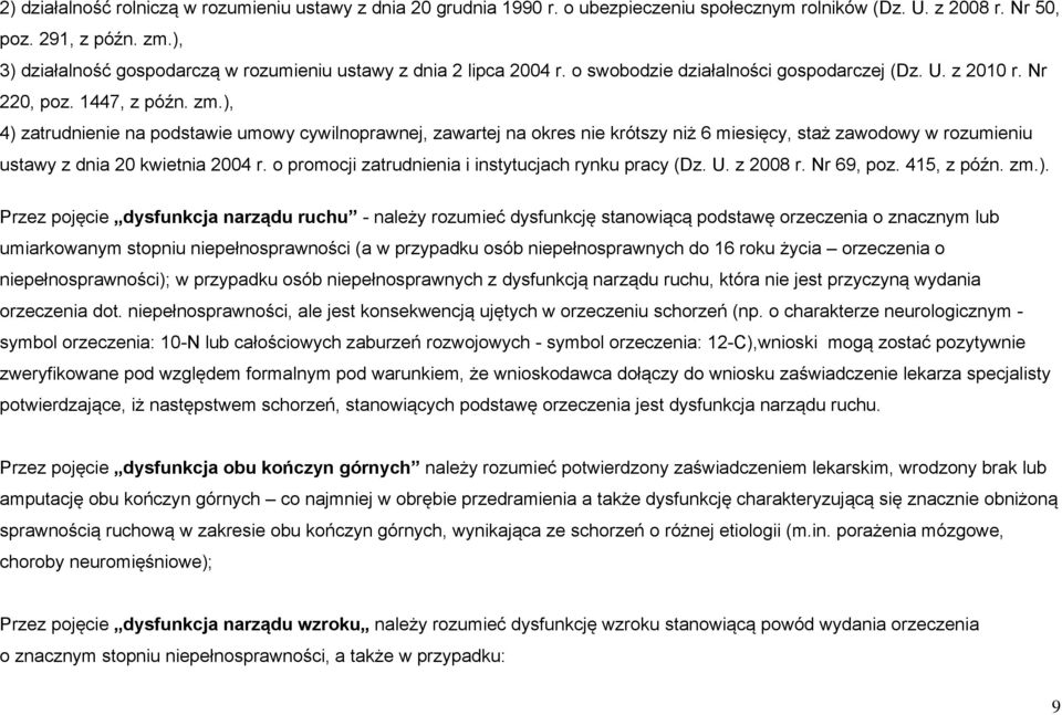 ), 4) zatrudnienie na podstawie umowy cywilnoprawnej, zawartej na okres nie krótszy niż 6 miesięcy, staż zawodowy w rozumieniu ustawy z dnia 20 kwietnia 2004 r.