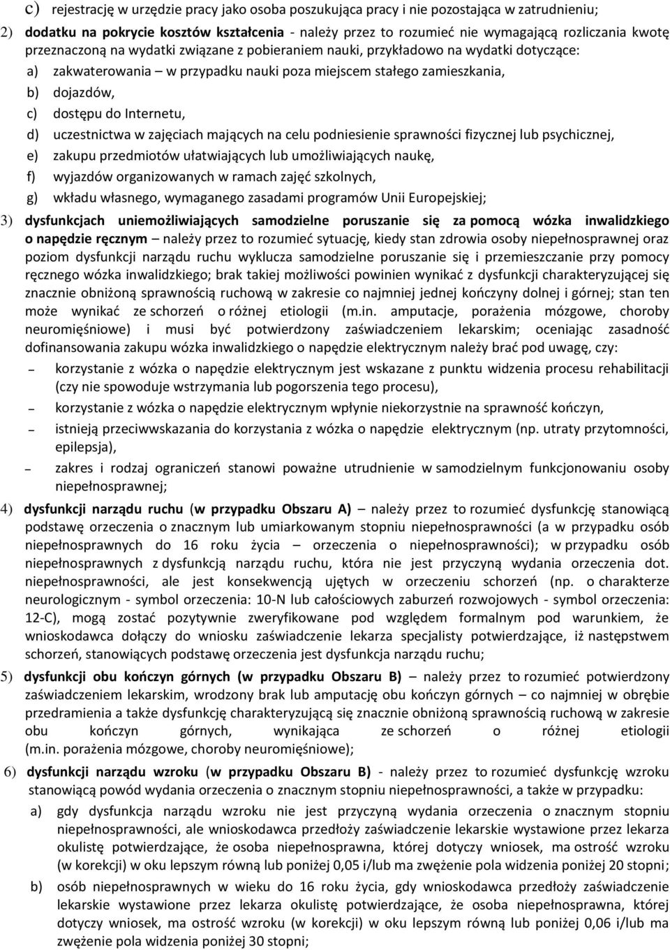 d) uczestnictwa w zajęciach mających na celu podniesienie sprawności fizycznej lub psychicznej, e) zakupu przedmiotów ułatwiających lub umożliwiających naukę, f) wyjazdów organizowanych w ramach