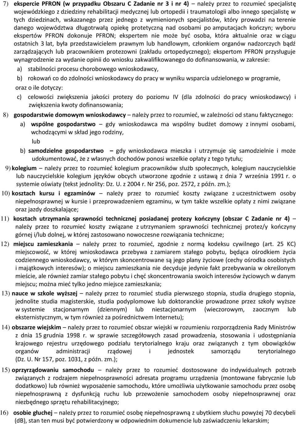 wyboru ekspertów PFRON dokonuje PFRON; ekspertem nie może byd osoba, która aktualnie oraz w ciągu ostatnich 3 lat, była przedstawicielem prawnym lub handlowym, członkiem organów nadzorczych bądź