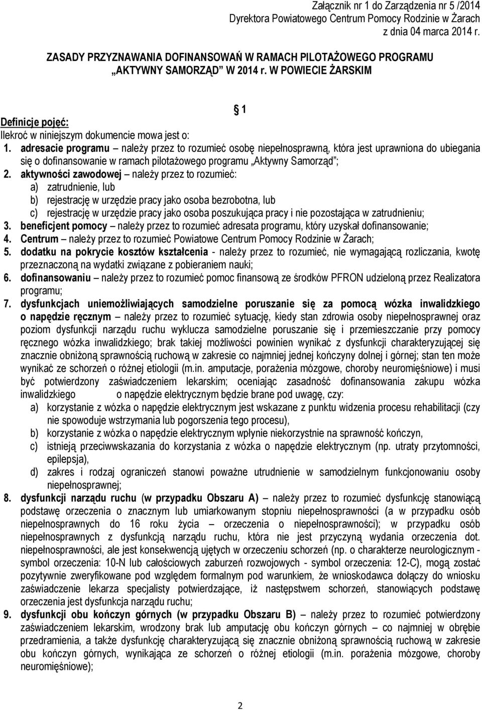 adresacie programu należy przez to rozumieć osobę niepełnosprawną, która jest uprawniona do ubiegania się o dofinansowanie w ramach pilotażowego programu Aktywny Samorząd ; 2.