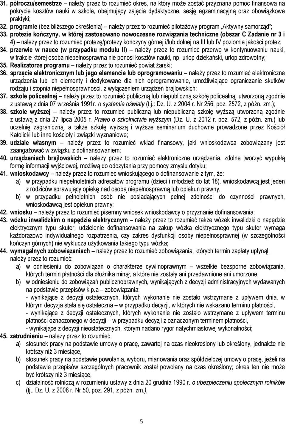 protezie kończyny, w której zastosowano nowoczesne rozwiązania techniczne (obszar C Zadanie nr 3 i 4) należy przez to rozumieć protezę/protezy kończyny górnej i/lub dolnej na III lub IV poziomie