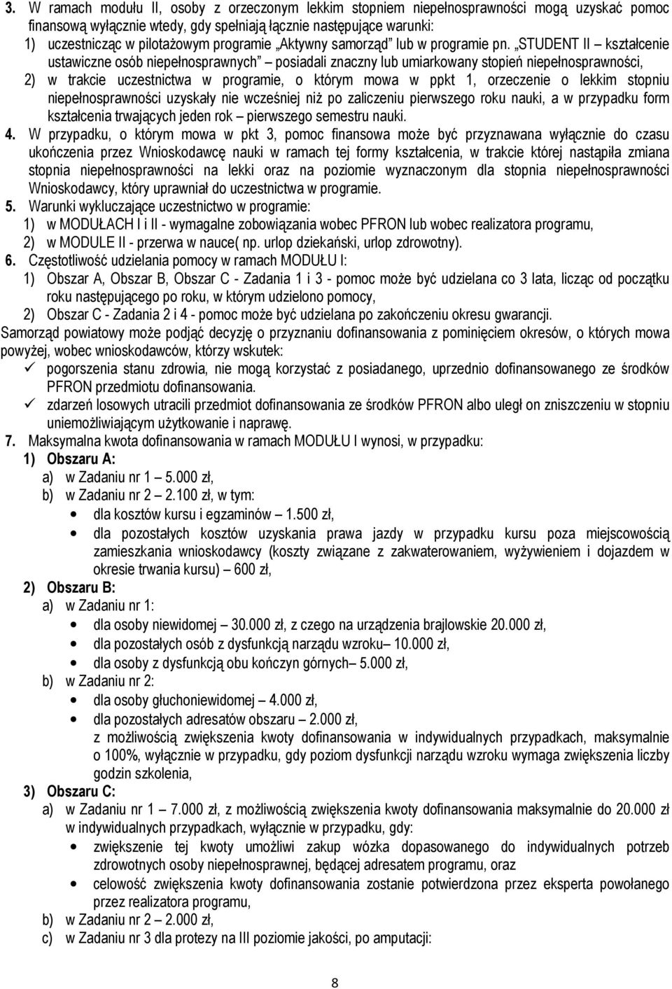 STUDENT II kształcenie ustawiczne osób niepełnosprawnych posiadali znaczny lub umiarkowany stopień niepełnosprawności, 2) w trakcie uczestnictwa w programie, o którym mowa w ppkt 1, orzeczenie o