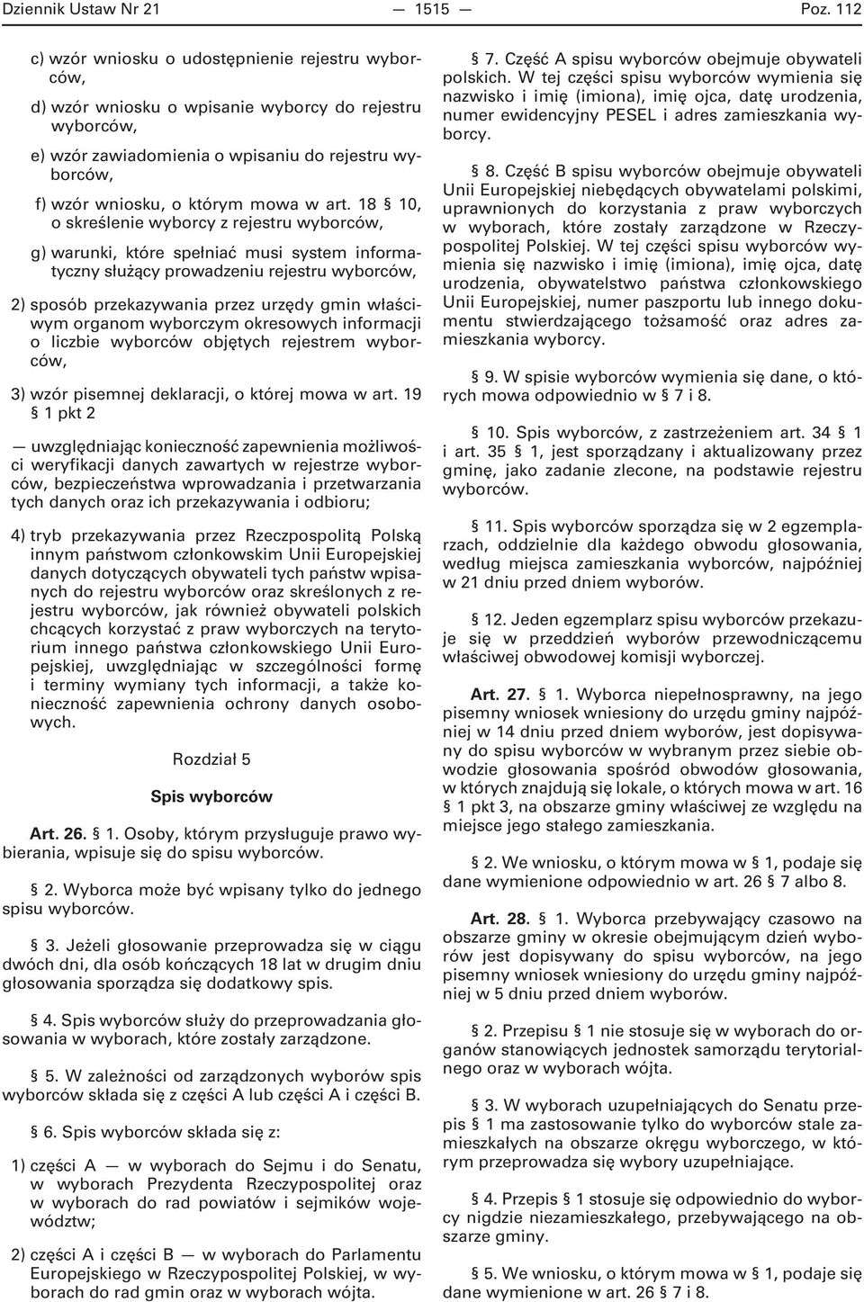 art. 18 10, o skreślenie wyborcy z rejestru wyborców, g) warunki, które spełniać musi system informatyczny służący prowadzeniu rejestru wyborców, 2) sposób przekazywania przez urzędy gmin właściwym