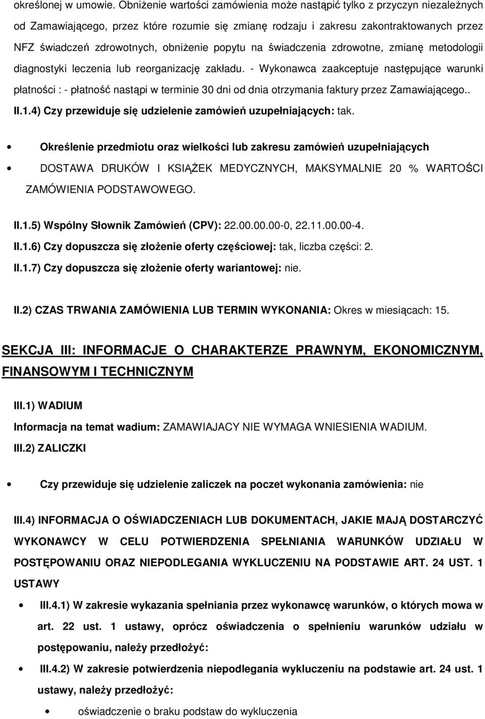 obniŝenie popytu na świadczenia zdrowotne, zmianę metodologii diagnostyki leczenia lub reorganizację zakładu.